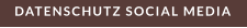 DATENSCHUTZ SOCIAL MEDIA